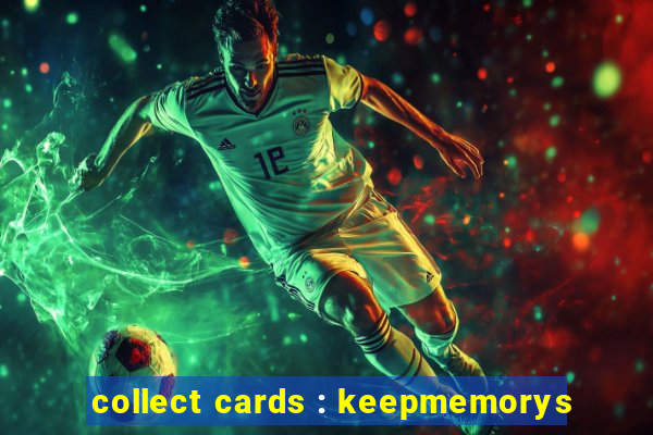 collect cards : keepmemorys